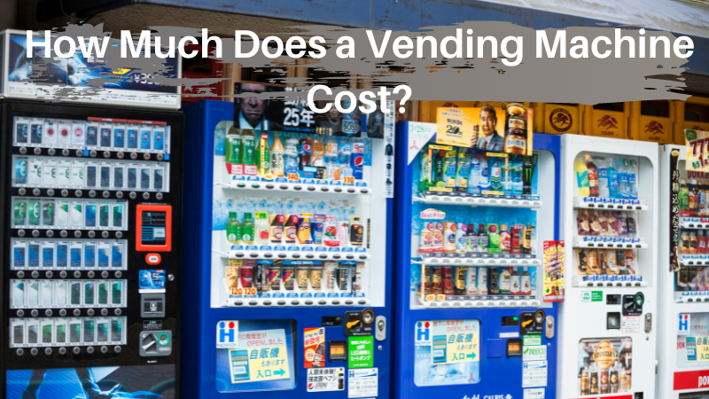 How Much Does a Vending Machine Cost