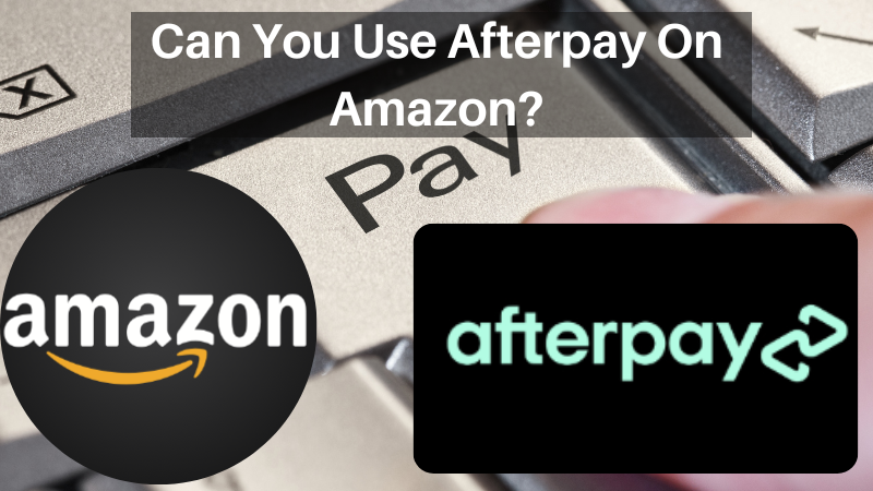 Can You Use Afterpay On Amazon