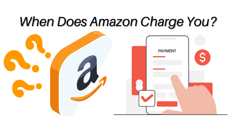 When Does Amazon Charge You